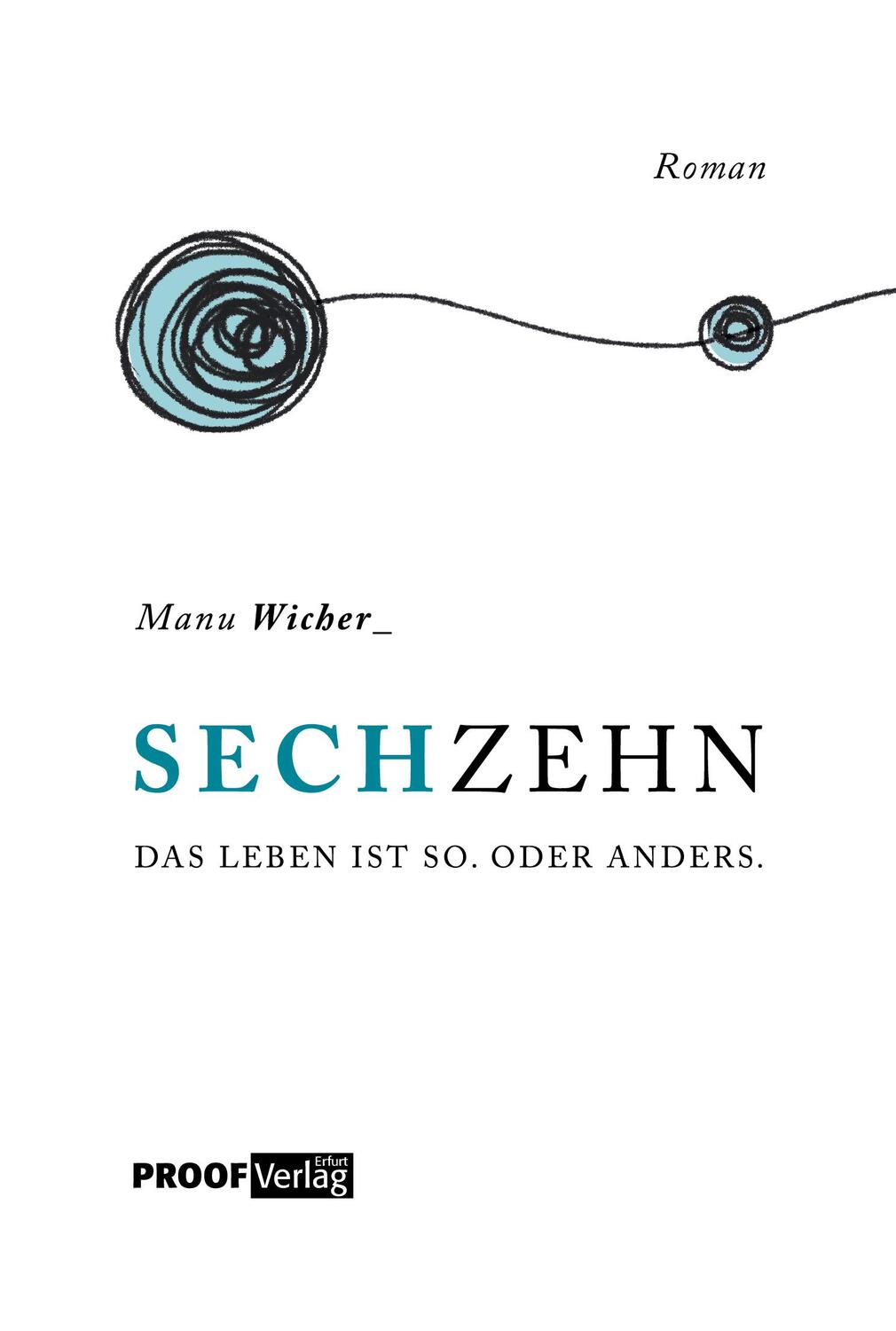 Cover: 9783949178269 | Sechzehn | Das Leben ist so. Oder anders. | Manu Wicher | Taschenbuch