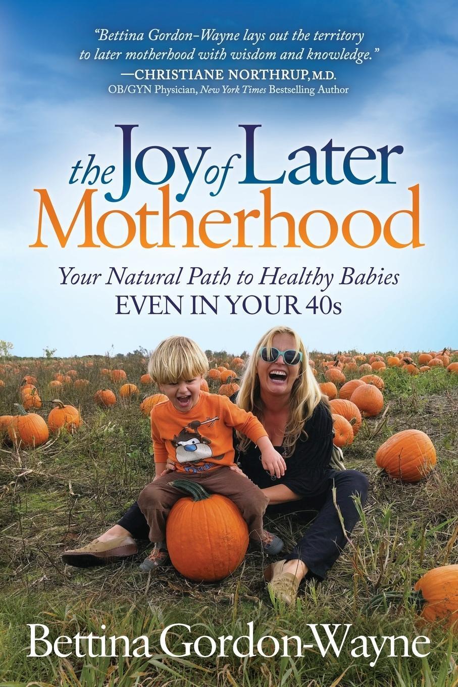 Cover: 9781683506812 | The Joy of Later Motherhood | Bettina Gordon-Wayne | Taschenbuch