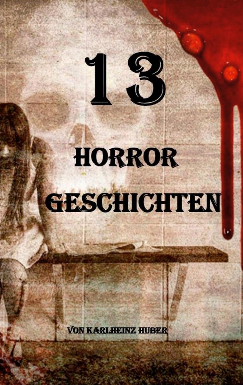 Cover: 9783752625165 | 13 Horrorgeschichten | Karl-Heinz Huber | Taschenbuch