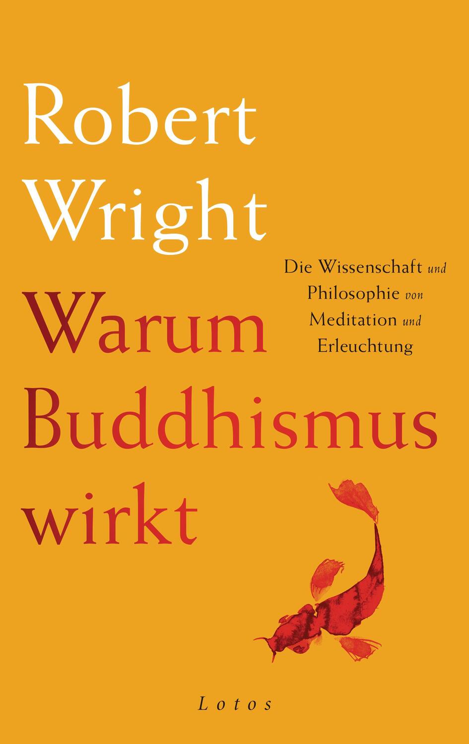 Cover: 9783778782804 | Warum Buddhismus wirkt | Robert Wright | Buch | Deutsch | 2018 | Lotos