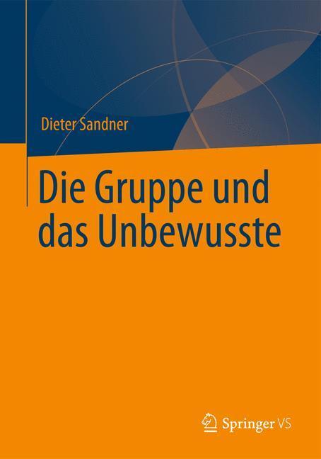 Cover: 9783642348181 | Die Gruppe und das Unbewusste | Dieter Sandner | Buch | Springer VS