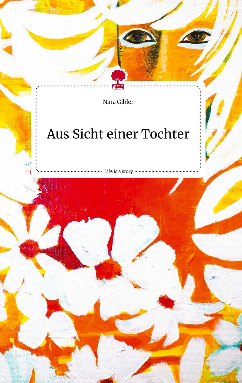 Cover: 9783710813924 | Aus Sicht einer Tochter. Life is a Story - story.one | Nina Gibler