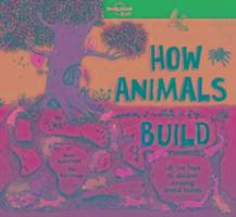 Cover: 9781786576620 | How Animals Build | Lonely Planet Kids (u. a.) | Buch | Englisch