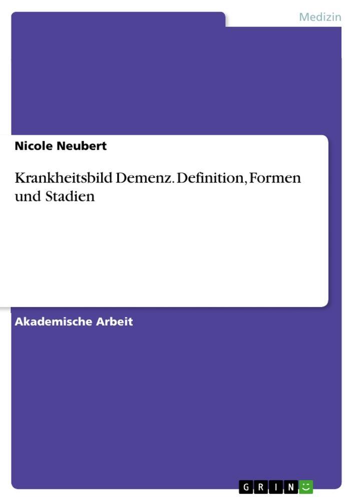 Cover: 9783656943747 | Krankheitsbild Demenz. Definition, Formen und Stadien | Nicole Neubert