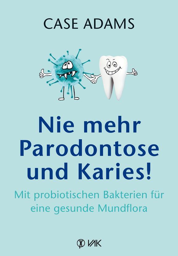 Cover: 9783867312073 | Nie mehr Parodontose und Karies! | Case Adams | Taschenbuch | Deutsch