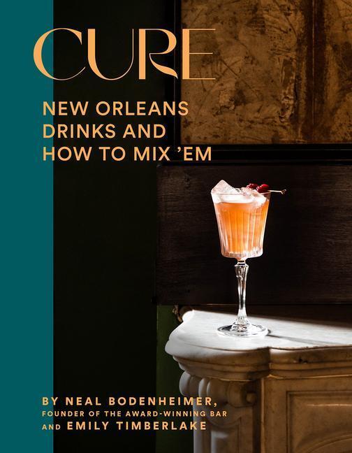Cover: 9781419758522 | Cure | New Orleans Drinks and How to Mix 'Em | Bodenheimer (u. a.)