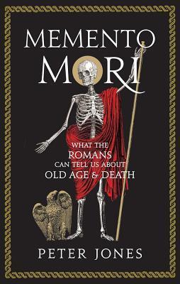 Cover: 9781786494801 | Memento Mori | What the Romans Can Tell Us About Old Age and Death