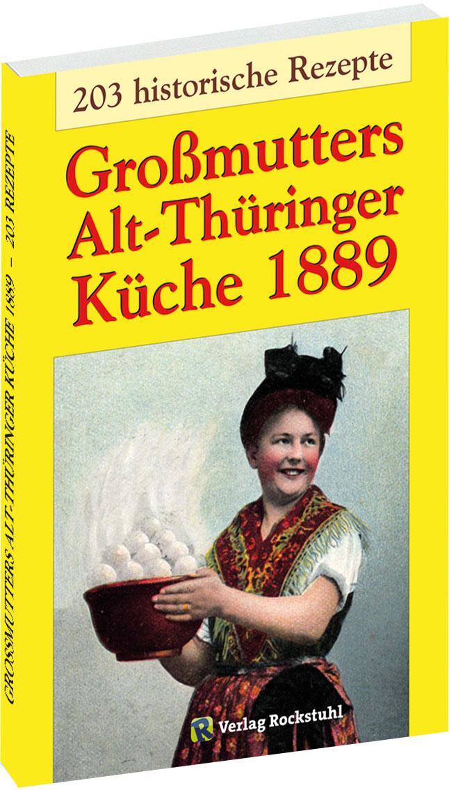 Cover: 9783959664127 | Großmutters Alt-Thüringer Küche 1889 | Harald Rockstuhl | Taschenbuch