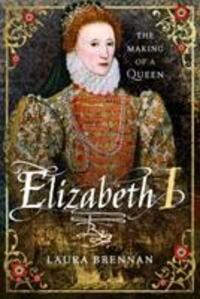 Cover: 9781526714572 | Elizabeth I | The Making of a Queen | Laura Brennan | Buch | 2020