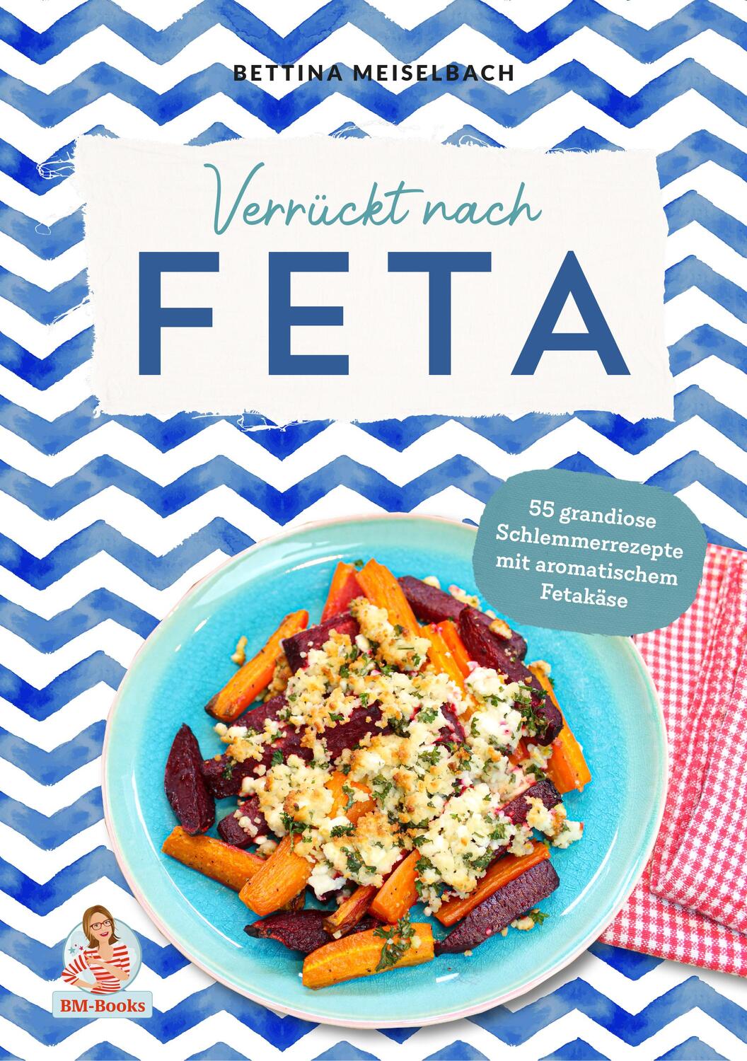 Cover: 9783985959136 | Verrückt nach Feta | Bettina Meiselbach | Buch | 128 S. | Deutsch