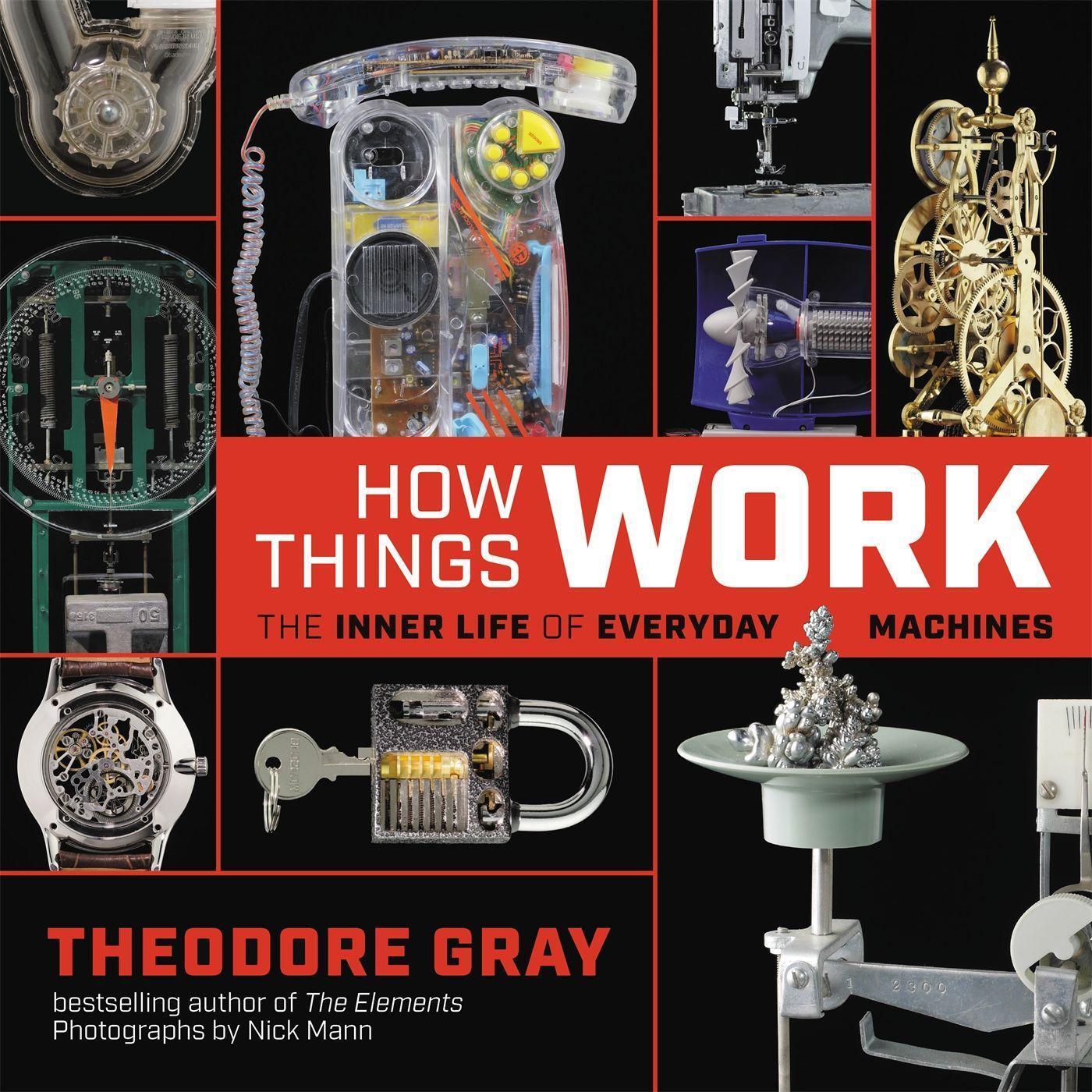 Cover: 9780316445436 | How Things Work: The Inner Life of Everyday Machines | Theodore Gray