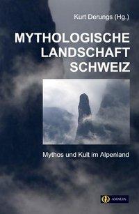 Cover: 9783905581027 | Mythologische Landschaft Schweiz | Mythos und Kult im Alpenland | Buch