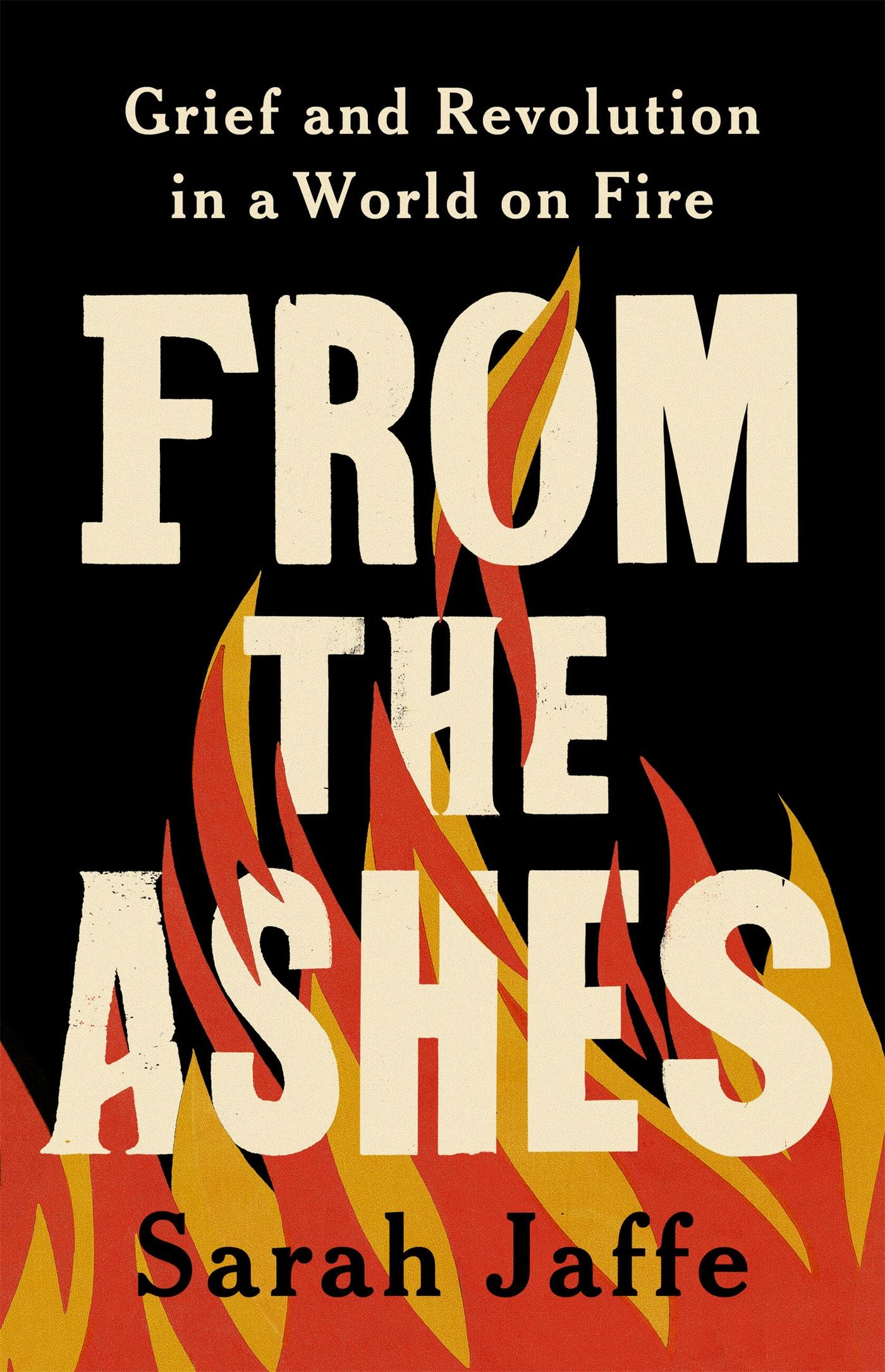 Cover: 9781541703490 | From the Ashes | Grief and Revolution in a World on Fire | Sarah Jaffe