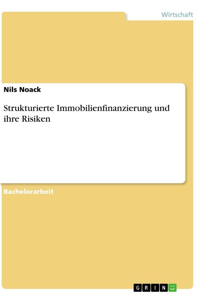 Cover: 9783346142207 | Strukturierte Immobilienfinanzierung und ihre Risiken | Nils Noack