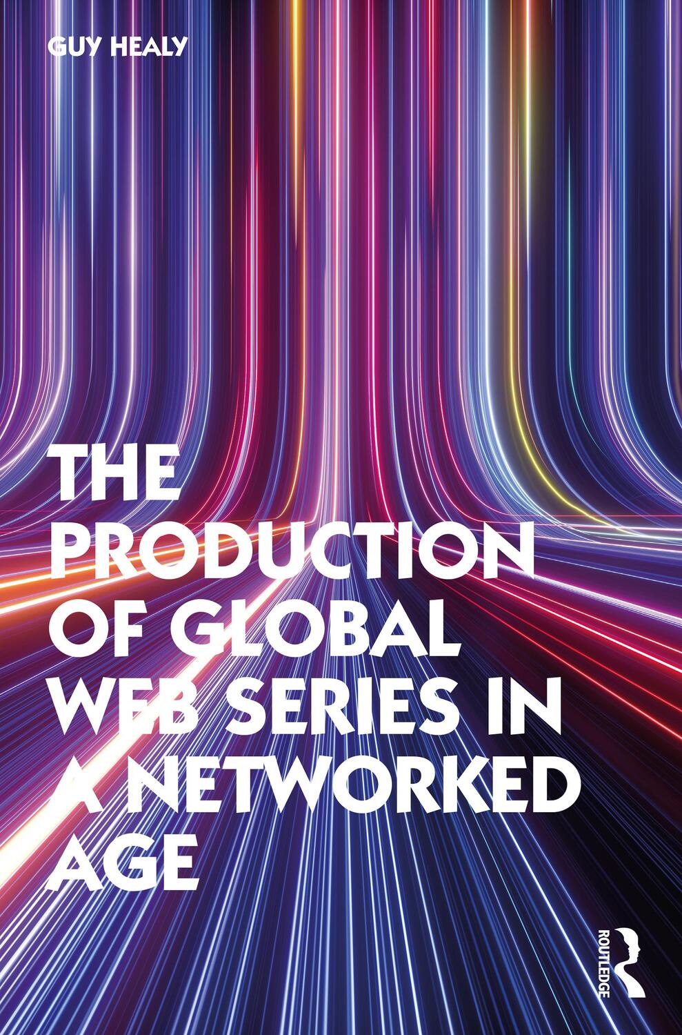 Cover: 9781032022352 | The Production of Global Web Series in a Networked Age | Guy Healy