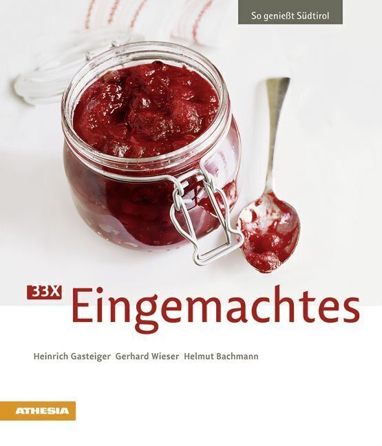 Cover: 9788882668617 | 33 x Eingemachtes | So genießt Südtirol | Heinrich Gasteiger (u. a.)