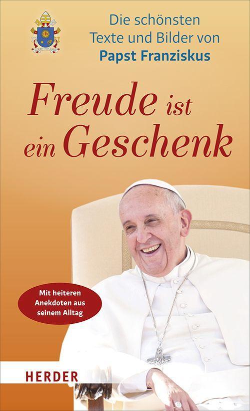 Cover: 9783451375583 | Freude ist ein Geschenk | Die schönsten Texte und Bilder des Papstes
