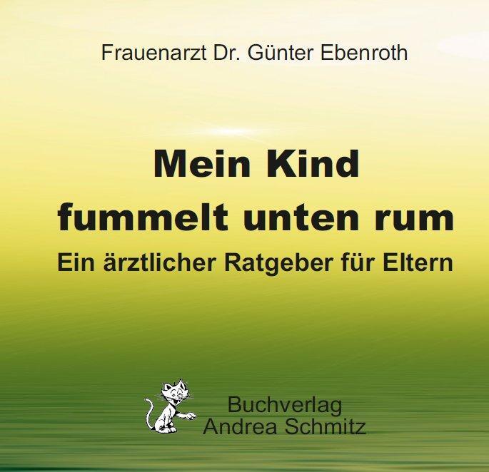 Cover: 9783943457209 | Mein Kind fummelt unten rum. Was nun? | Günter Ebenroth | Taschenbuch