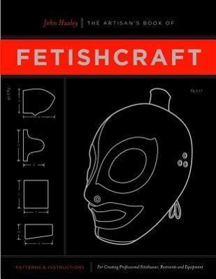 Cover: 9780937609651 | The Artisan's Book Of Fetishcraft | John Huxley | Taschenbuch | 2014