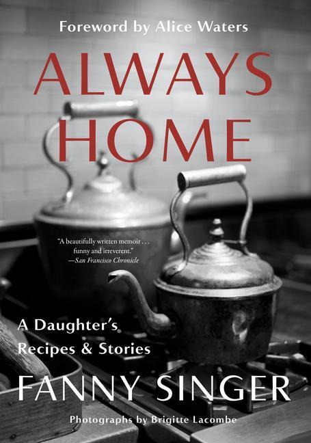 Cover: 9780525433873 | Always Home: A Daughter's Recipes & Stories: Foreword by Alice Waters