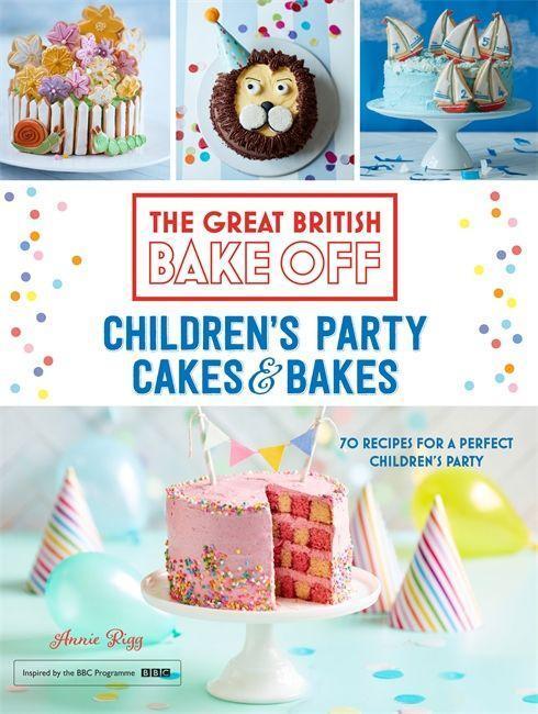 Cover: 9781473615649 | Great British Bake Off: Children's Party Cakes & Bakes | Annie Rigg