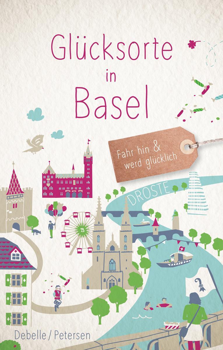 Cover: 9783770022311 | Glücksorte in Basel | Fahr hin und werd glücklich | Debelle (u. a.)