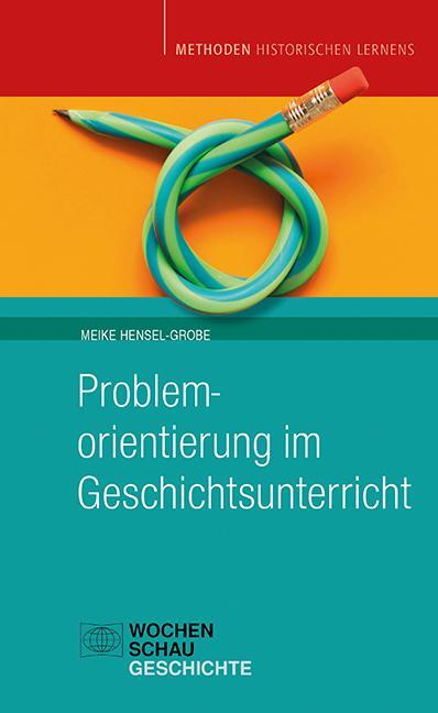 Cover: 9783734410895 | Problemorientierung im Geschichtsunterricht | Meike Hensel-Grobe