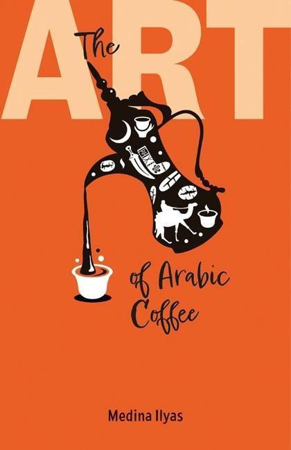 Cover: 9781911487784 | The Art of Arabic Coffee | Medina Ilyas | Taschenbuch | Englisch