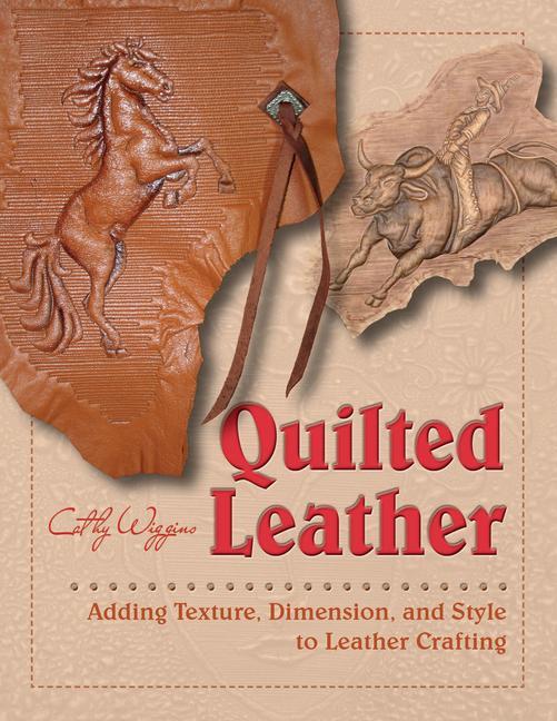 Cover: 9780764355004 | Quilted Leather: Adding Texture, Dimension, and Style to Leather...