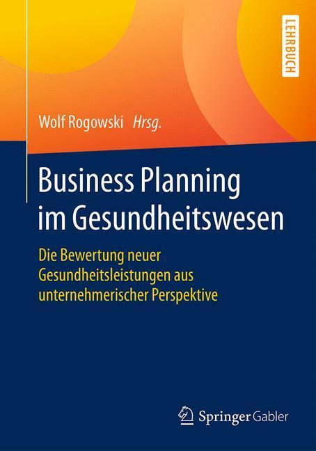 Cover: 9783658081850 | Business Planning im Gesundheitswesen | Wolf Rogowski | Taschenbuch