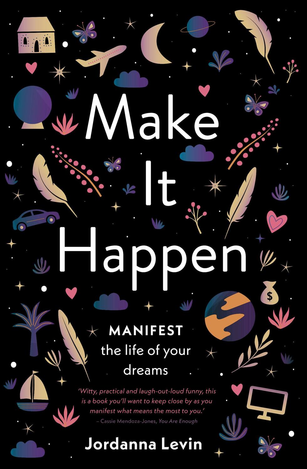 Cover: 9781922351463 | Make It Happen | Manifest the Life of Your Dreams | Jordanna Levin