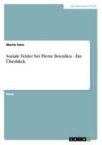 Cover: 9783656338253 | Soziale Felder bei Pierre Bourdieu - Ein Überblick | Moritz Sehn