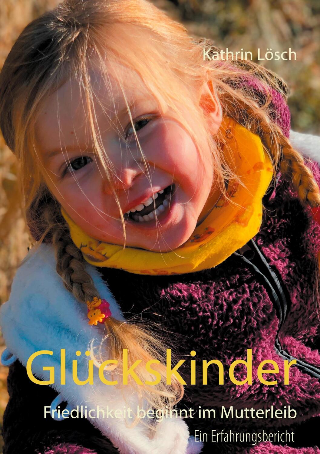 Cover: 9783751935302 | Glückskinder | Friedlichkeit beginnt im Mutterleib | Kathrin Lösch