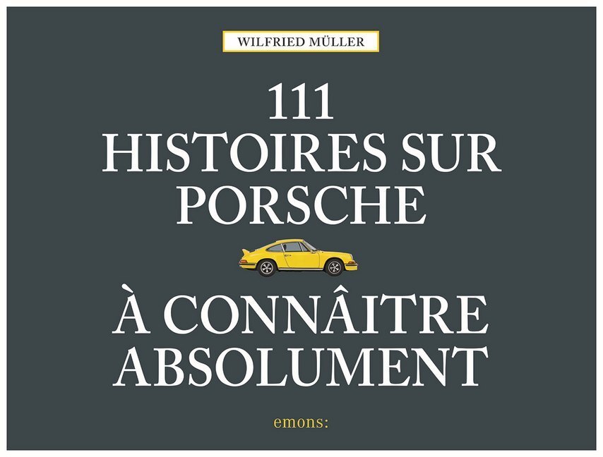 Cover: 9783740807016 | 111 histoires sur Porsche à connaître absolument | Wilfried Müller