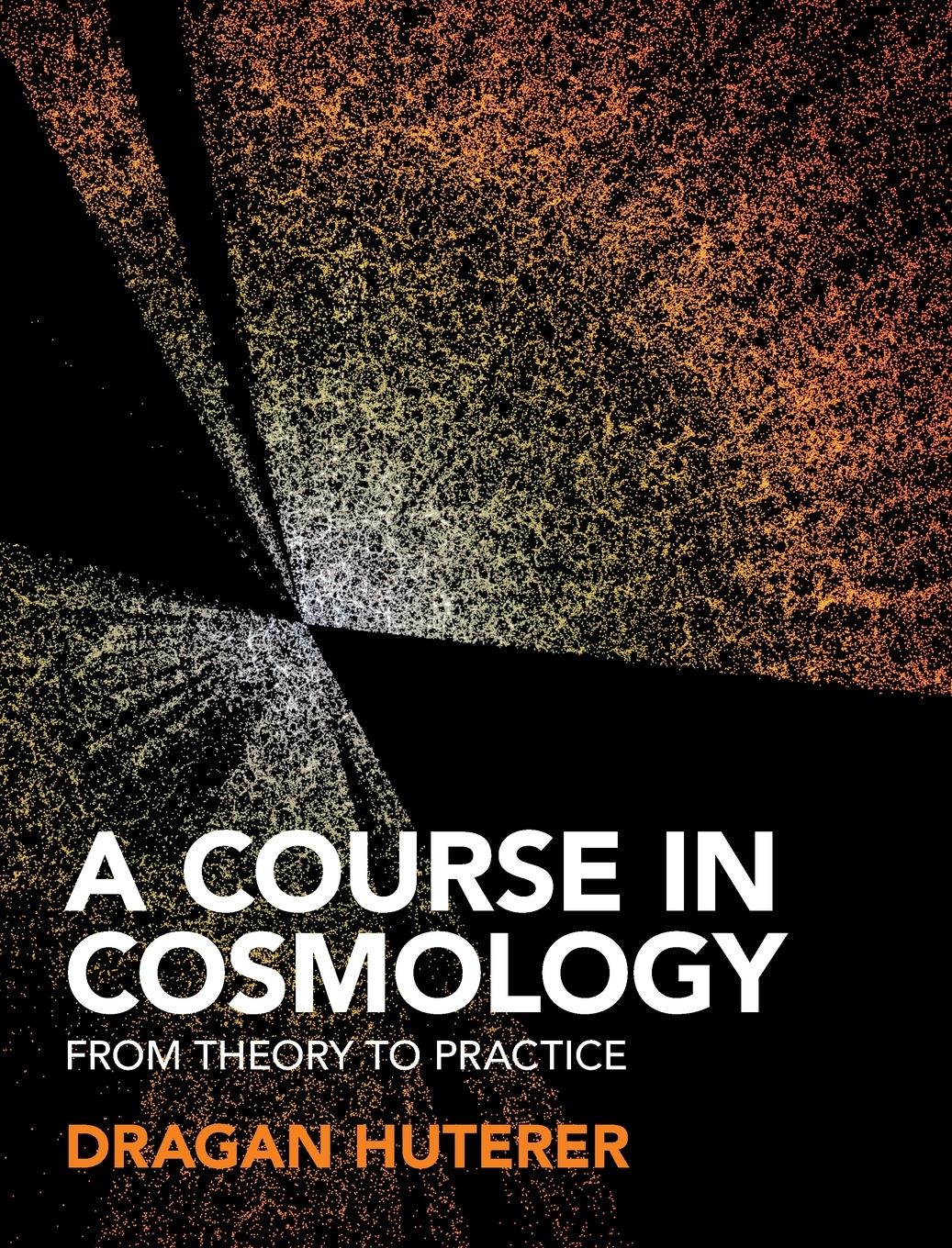 Cover: 9781316513590 | A Course in Cosmology | From Theory to Practice | Dragan Huterer