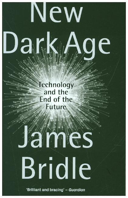 Cover: 9781786635488 | New Dark Age | Technology and the End of the Future | James Bridle