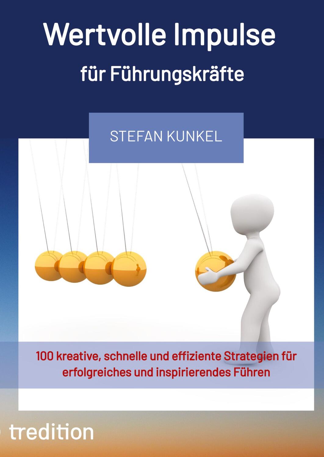 Cover: 9783347990807 | Wertvolle Impulse für Führungskräfte | Stefan Kunkel | Taschenbuch