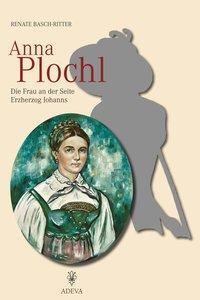 Cover: 9783201020237 | Anna Plochl | Die Frau an der Seite Erzherzog Johanns | Basch-Ritter