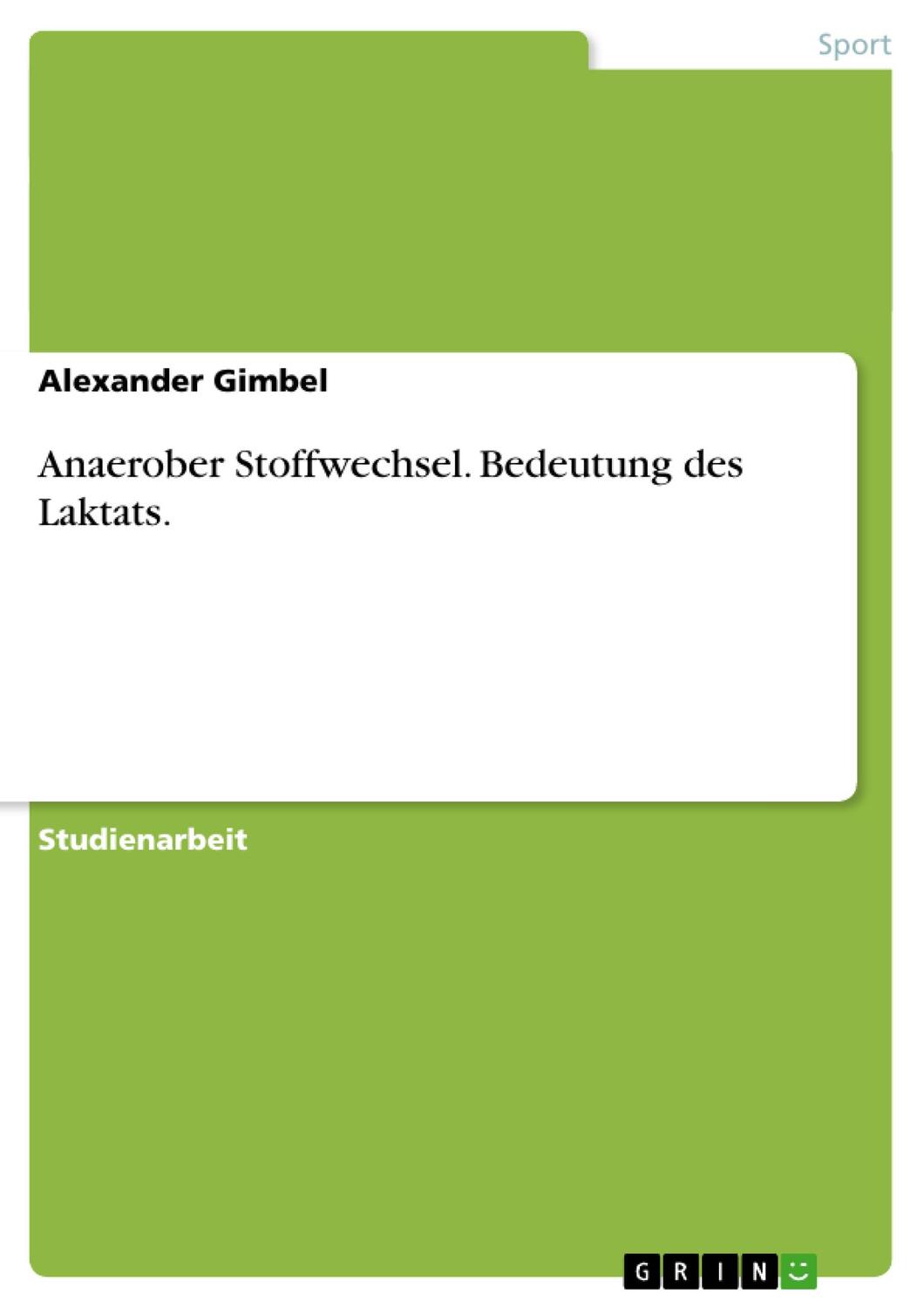 Cover: 9783638814553 | Anaerober Stoffwechsel. Bedeutung des Laktats. | Alexander Gimbel