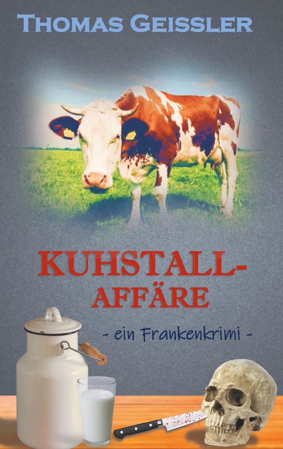 Cover: 9783750431935 | Kuhstallaffäre | ein Frankenkrimi | Thomas Geißler | Taschenbuch