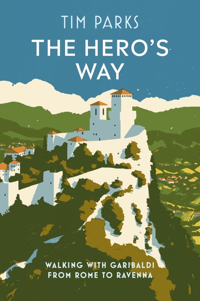 Cover: 9781787302167 | The Hero's Way | Walking with Garibaldi from Rome to Ravenna | Parks