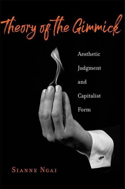 Cover: 9780674984547 | Theory of the Gimmick | Aesthetic Judgment and Capitalist Form | Ngai