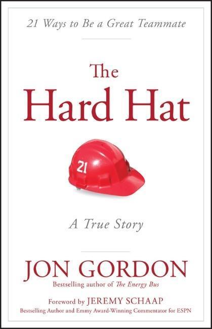 Cover: 9781119120117 | The Hard Hat | 21 Ways to Be a Great Teammate | Jon Gordon | Buch
