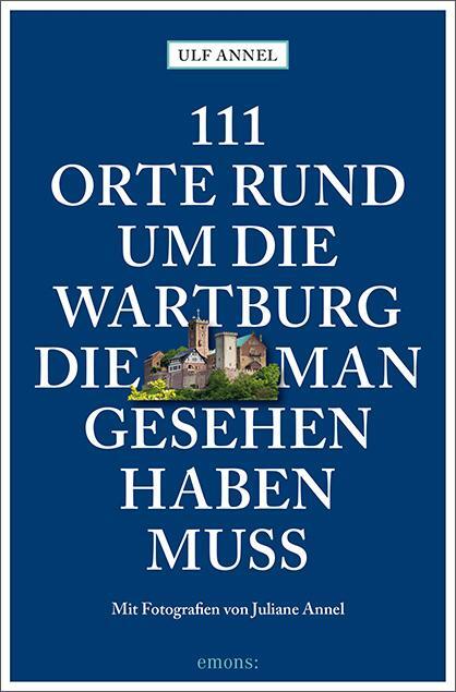Cover: 9783740809812 | 111 Orte rund um die Wartburg, die man gesehen haben muss | Ulf Annel