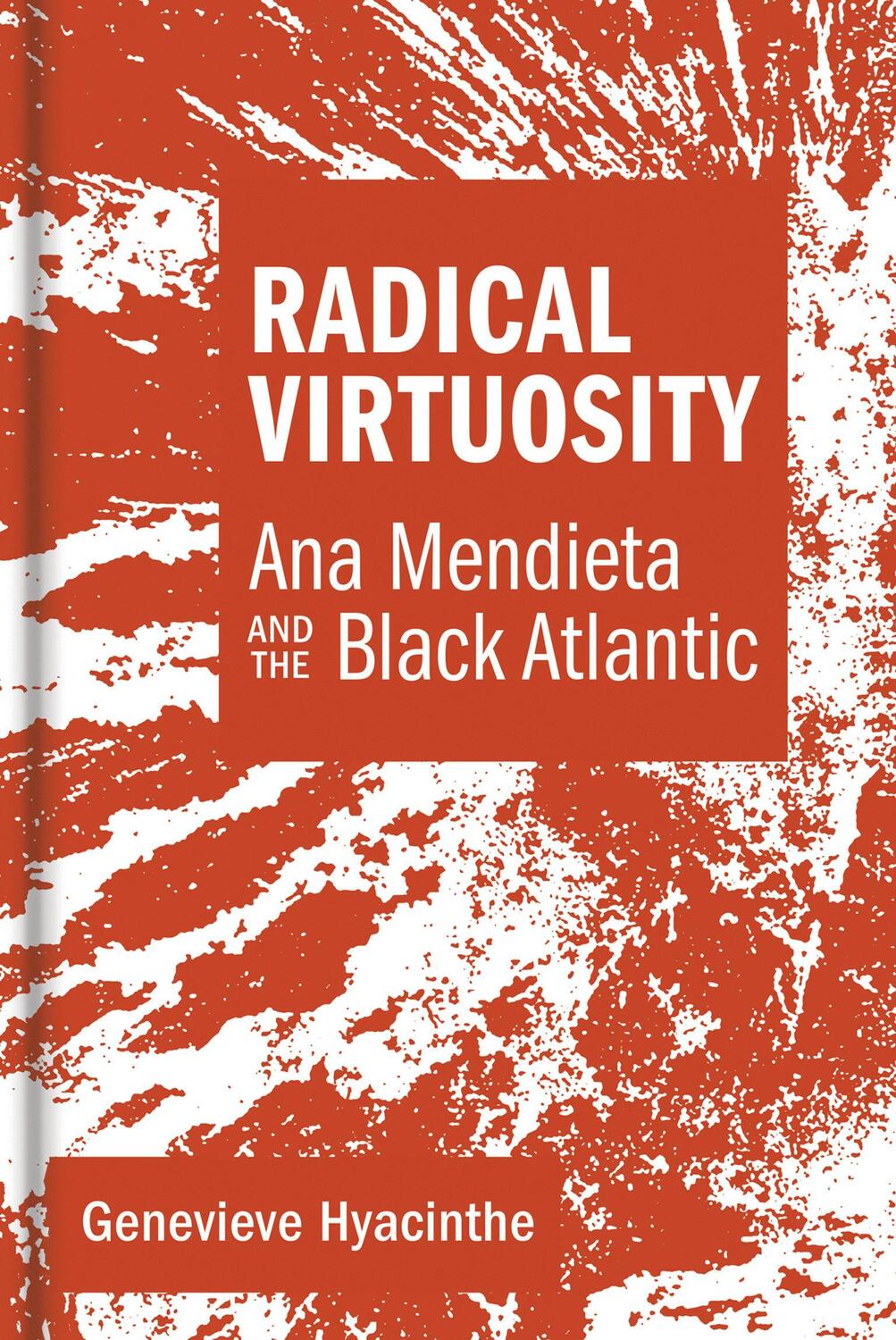 Cover: 9780262042703 | Radical Virtuosity: Ana Mendieta and the Black Atlantic | Hyacinthe