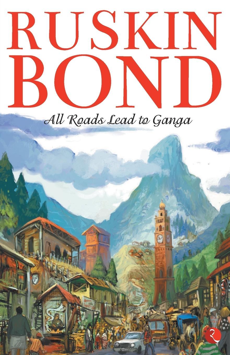 Cover: 9788129112132 | ALL ROADS LEAD TO GANGA | Ruskin Bond | Taschenbuch | Paperback | 2008