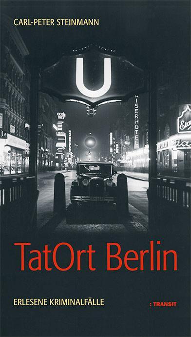 Cover: 9783887472429 | TatOrt Berlin | Erlesene Kriminalfälle | Carl-Peter Steinmann | Buch