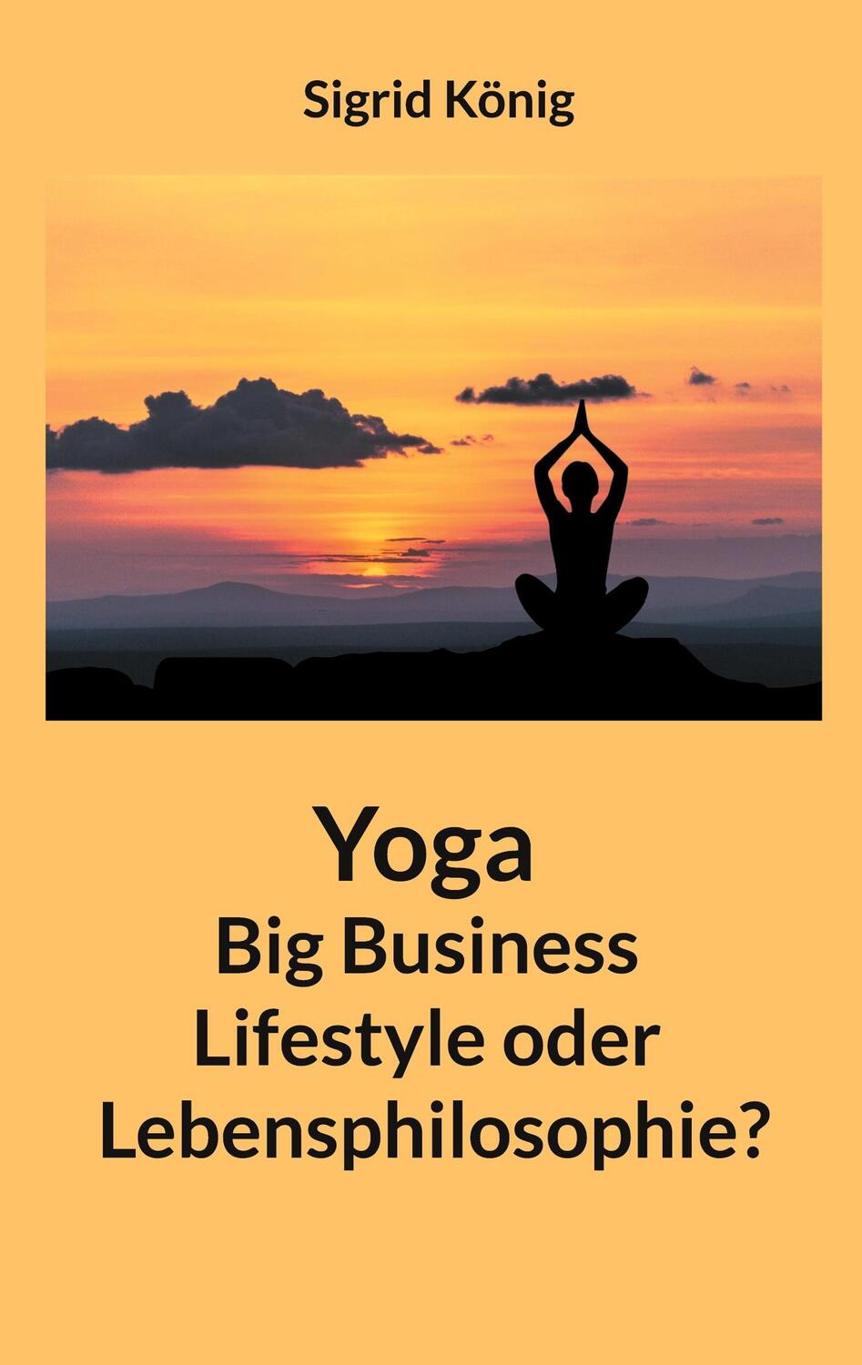 Cover: 9783758317309 | Yoga Big Business Lifestyle oder Lebensphilosophie? | Sigrid König