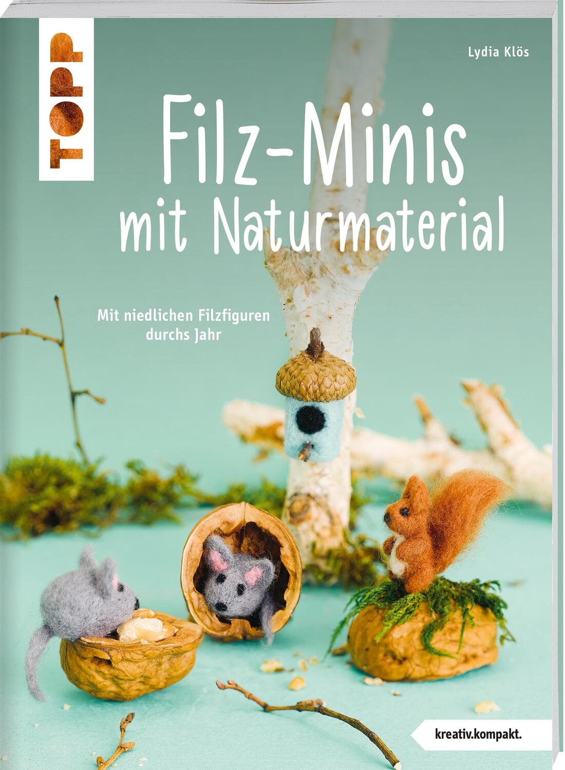 Cover: 9783735850270 | Filz-Minis mit Naturmaterial (kreativ.kompakt) | Lydia Klös | Buch