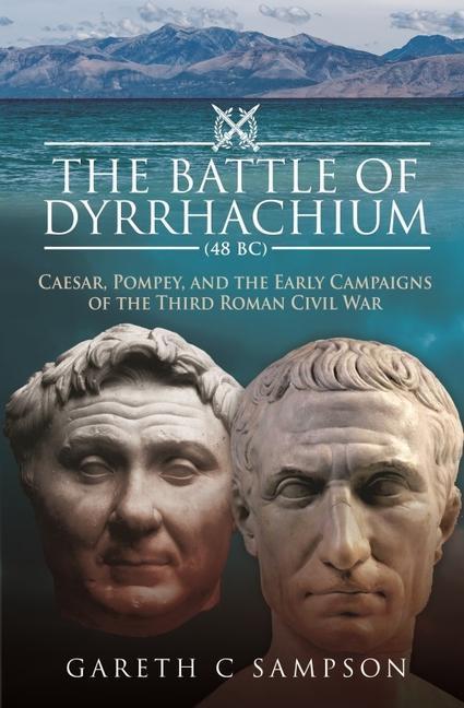 Cover: 9781526793584 | The Battle of Dyrrhachium (48 Bc): Caesar, Pompey, and the Early...